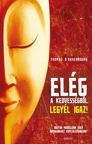 Thomas d'Ansenbourg - Elg a kedvessgbl, legyl igaz!