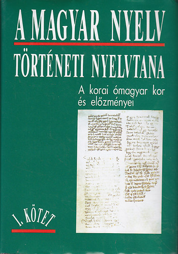 Benk Lornd  (szerk.) - A magyar nyelv trtneti nyelvtana I.