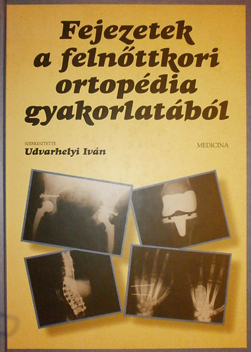 Udvarhelyi Ivn - Fejezetek a felnttkori ortopdia gyakorlatbl