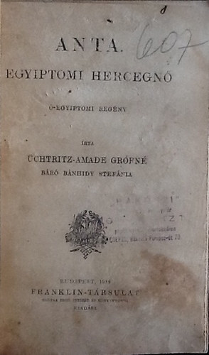 Üchtritz-Amade Grófné - Báró Bánhidy Stefánia - ANTA. Egyiptom hercegnő (ó-egyiptomi regény)