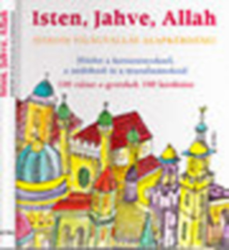 Katia Mrowiec; Michel Kubler; Antoine Sfeir - Isten, Jahve, Allah (H�rom vil�gvall�s alapk�rd�sei)