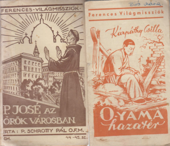 K�rp�thy Csilla P. Schrotty P�l O.F.M. - 2 db. Ferences Vil�gmissz�k (44-45, 53.)- P. Jos� az �r�k V�rosban + O-Yama hazat�r