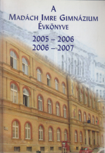 Szentkeressy Krolyn  (szerk.) - A Madch Imre Gimnzium vknyve 2005-2006, 2006-2007