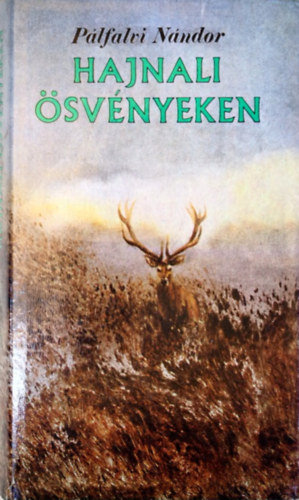 SZERZ� P�lfalvi N�ndor GRAFIKUS Csergez�n P�l LEKTOR Antal Zolt�n Kelemen Gy�rgy Dr. Koller Mih�ly R�cz Antal - Hajnali �sv�nyeken   Ha vad�sz akarsz lenni - Sz�t�r