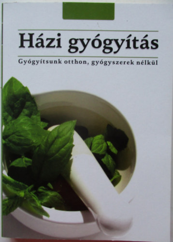 Házi gyógyítás-Gyógyítsunk otthon gyógyszerek nélkül