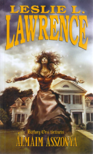 L�rincz L. L�szl� Leslie L. Lawrence - �lmaim asszonya (B�thory Orsi t�rt�netei - Debby O'Hara sorozat)
