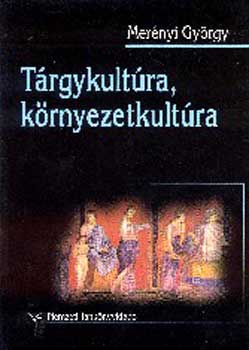 Merényi György - Tárgykultúra, környezetkultúra