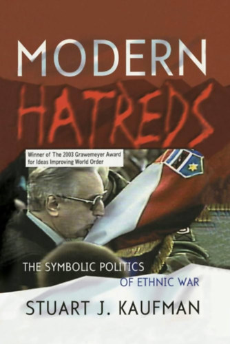 Stuart J. Kaufman - Modern Hatreds: The Symbolic Politics of Ethnic War (Modern gy�l�let: Az etnikai h�bor� szimbolikus politik�ja)