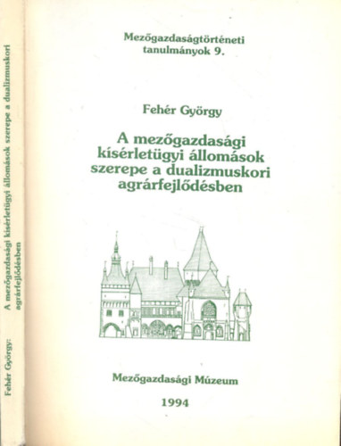 Dr. Fehér György - A mezőgazdasági kísérletügyi állomások szerepe a dualizmuskori agrárfejlődésben