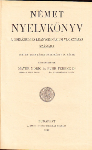 Mayer Mric - Dr. Puhr Ferenc  (szerk.) - Nmet nyelvknyv a gimnzium s lenygimnzium VI. osztlya szmra (Bitter-Puhr nmet nyelvknyv IV. rsze)