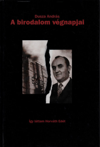 Dusza András - A birodalom végnapjai - így láttam Horváth Edét