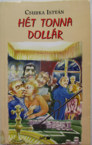 Csurka István - Hét tonna dollár