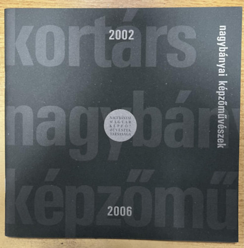Nagybányai Képzőművészek 2002-2006 - Nagybányai Képzőművészek Társasága
