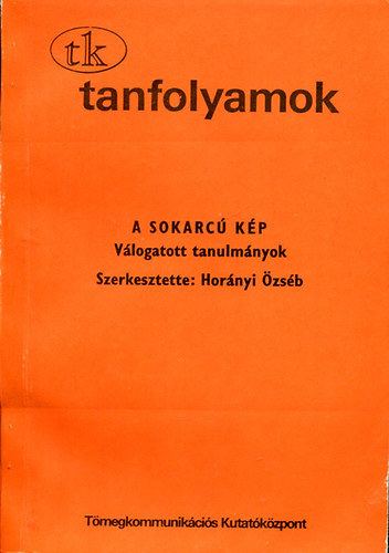 Hor�nyi �zs�b  (szerk.) - A sokarc� k�p (V�logatott tanulm�nyok)