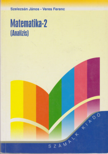 Szelezsán János; Veres Ferenc - Matematika-2 (Analízis)