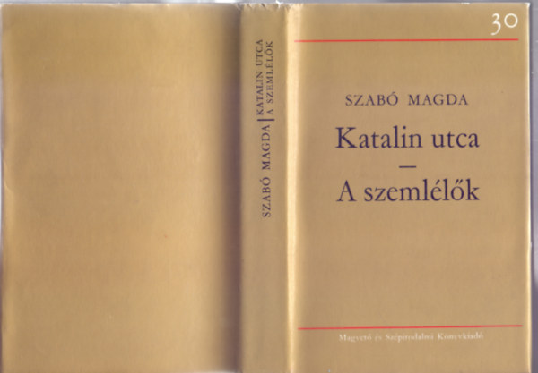 Szab� Magda - Katalin utca - A szeml�l�k (30 �v)