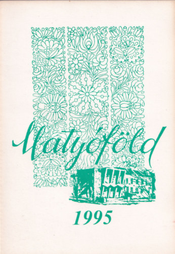 Kiss Gyula  (szerk.) - Maty�f�ld 1995 - A Mez�k�vesdi K�z�ss�gi H�z irodalmi �s n�prajzi munkak�z�ss�g�nek �vk�nyve