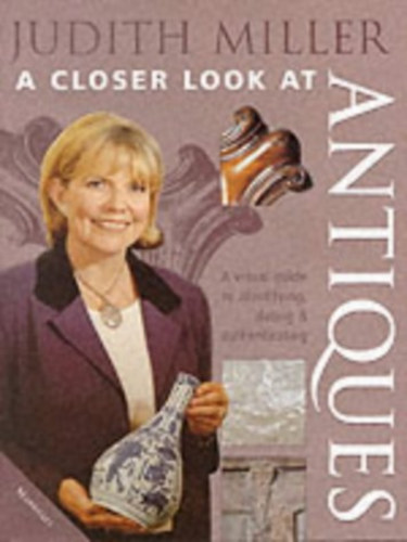 Judith Miller - A Closer Look at Antiques