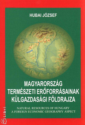 Hubai Jzsef - Magyarorszg termszeti erforrsainak klgazdasgi fldrajza