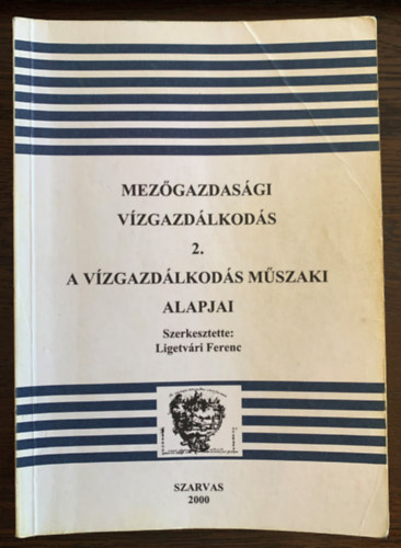 Ligetvri Ferenc  (szerk.) - Mezgazdasgi vzgazdlkods 2. - A vzgazdlkods mszaki alapjai