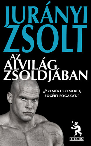 Jur�nyi Zsolt - Az alvil�g zsoldj�ban