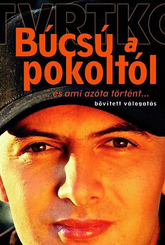 Vujity Tvrtko - B�cs� a pokolt�l... �s ami az�ta t�rt�nt...