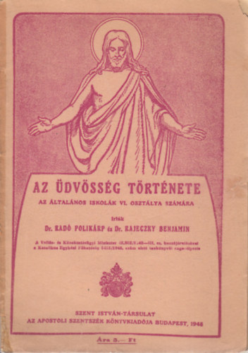 Dr. Rad� Polik�rp, Dr. Rajeczky Benjamin (szerk.) - Az �dv�ss�g t�rt�nete (Az �ltal�nos iskol�k VI. oszt�lya sz�m�ra)