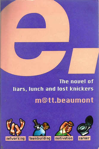 Matt Beaumont - E. The Novel of Liars, Lunch and Lost Knickers