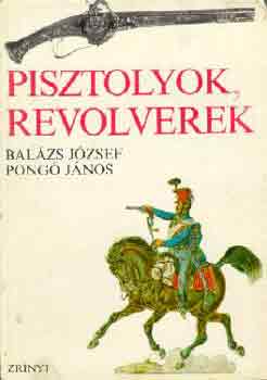 Bal�zs J�zsef-Pong� J�nos - Pisztolyok, revolverek
