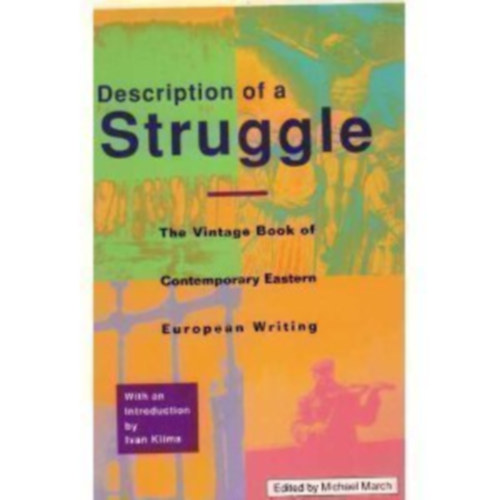 Michael March Ivan Kl�ma - Description of a Struggle: The Vintage Book of Contemporary Eastern European Writing