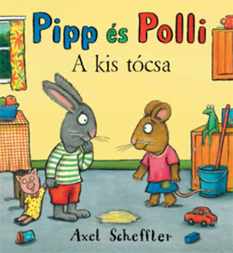 Reid, Camilla Axel Scheffler - Pipp �s Polli - A kis t�csa