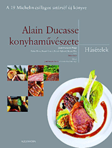 Jean-francois, Elena, Didier, Cerutti, Franck, Ogheard, Patrick, Witz, Benoit Pige - Alain Ducasse konyhamvszete - Hstelek