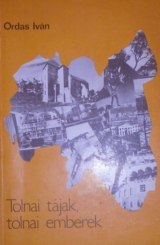 Ordas Iván - Tolnai tájak, tolnai emberek