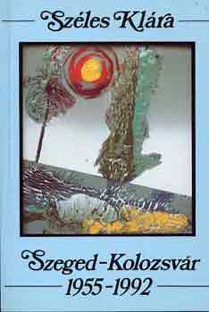 Sz�les Kl�ra - Szeged-Kolozsv�r 1955-1992