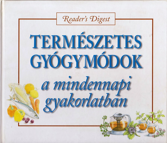 Reader's Digest Kiad Kft. - Termszetes gygymdok a mindennapi gyakorlatban