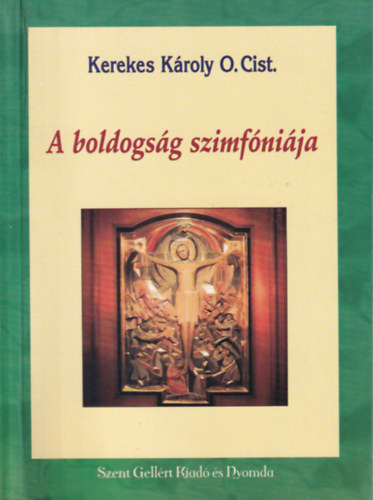 Kerekes Kroly O.Cist. - A boldogsg szimfnija
