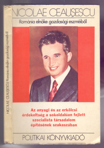 Nicolae Ceausescu - Romnia elnke gazdasgi eszmibl - Az anyagi s az erklcsi rdekeltsg a sokoldalan fejlett szocialista trsadalom ptsnek szakaszban