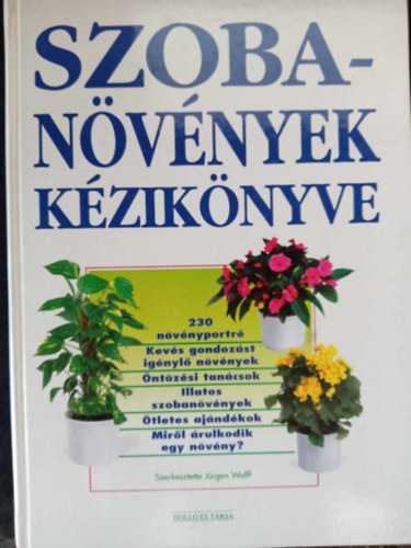 Anja Flehming, Engelbert Ktter, Jrgen Wolff  Wolfgang Bohlsen (szerk.) - Szobanvnyek kziknyve (230 nvnyportr - Kevs gondozst ignyl nvnyek - ntzsi tancsok - Illatos szobanvnyek - tletes ajndkok - Mirl rulkodik egy nvny?)
