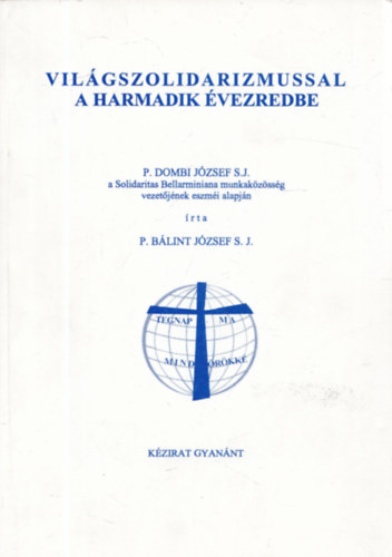 P. B�lint J�zsef S.J. - Vil�gszolidarizmussal a harmadik �vezredbe