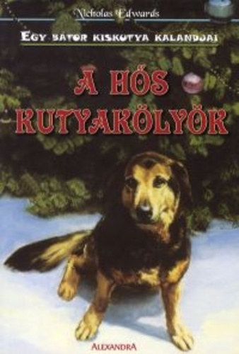 Nicholas Edwards - Egy btor kiskutya kalandjai - A hs kutyaklyk