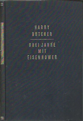 Harry C. Butcher - Drei Jahre mit Eisenhower