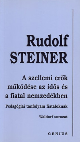 Rudolf Steiner - A szellemi erők működése az idős és a fiatal nemzedékben