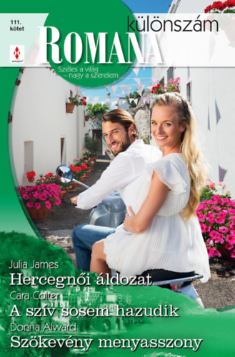 Julia James, Cara Colter Donna Alward - Romana különszám 111. - Hercegnői áldozat; A szív sosem hazudik; Szökevény menyasszony