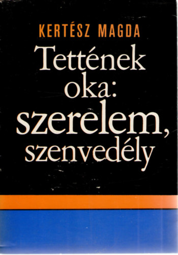 Kert�sz Magda - Tett�nek oka: szerelem, szenved�ly
