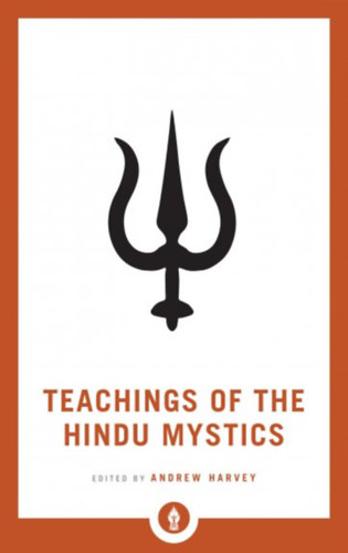 Andrew Harvey - Teachings of the Hindu Mystics - A hindu misztikusok tantsai (angol nyelven)