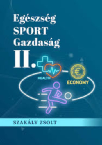 Szakály Zsolt - Egészség SPORT Gazdaság II.
