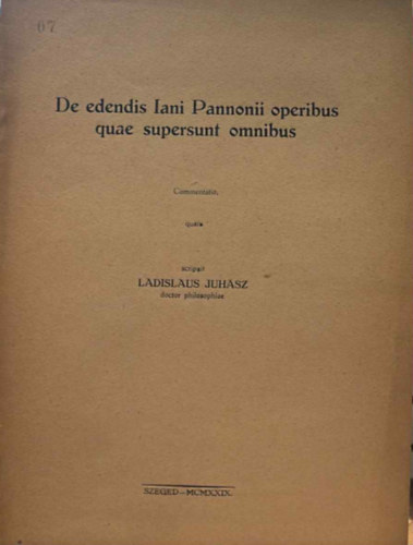 Ladislaus Juhsz - De edendis Iani Pannonii operibus quae supersunt omnibus
