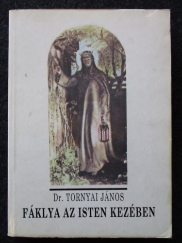 Dr. Tornyai Jnos - Fklya az Isten kezben