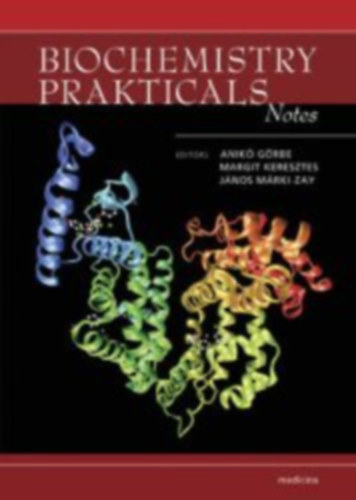 Keresztes Margit, M�rki-Zay J�nos  G�rbe Anik� (szerk.) - Biochemistry Practicals