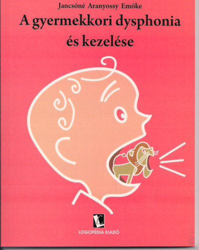 Jancsóné Aranyossy Emőke - A gyermekkori dysphonia és kezelése